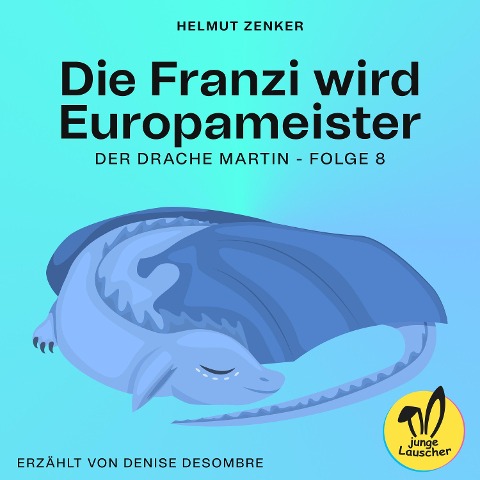 Die Franzi wird Europameister (Der Drache Martin, Folge 8) - Helmut Zenker