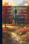 Cover-Bild zum Titel 'History Of The Advent Christian Church' von 'Beulah M. Bowden'