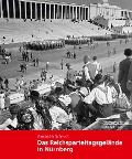 Cover-Bild zum Titel 'Das Reichsparteitagsgelände in Nürnberg' von 'Alexander Schmidt'