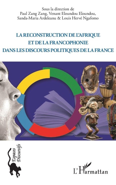 La reconstruction de l'Afrique et de la francophonie dans le discours politique de la France - Louis Hervé Ngafomo, Venant Eloundou Eloundou, Paul Zang Zang, Sanda maria Ardeleanu
