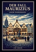 Cover-Bild zum Titel 'Jakob Wassermann: Der Fall Maurizius. Vollständige Neuausgabe' von 'Jakob Wassermann'