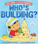 Cover-Bild zum Titel 'Who's Building? (Big Jobs for Little Babies)' von 'Katrina Moore'