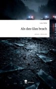 Cover-Bild zum Titel 'Als das Glas brach. Life is a Story - story.one' von 'Lena Tebbe'