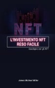 L'investimento NFT reso facile - James Michael Miller