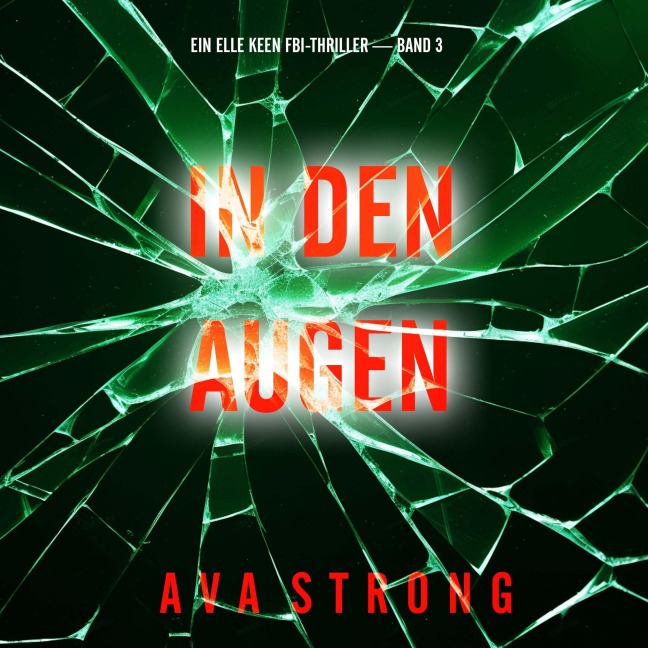 In Den Augen (Ein Elle Keen FBI-Thriller ¿ Band 3) - Ava Strong
