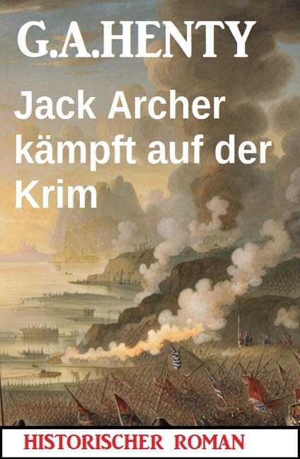 Jack Archer kämpft auf der Krim: Historischer Roman - G. A. Henty