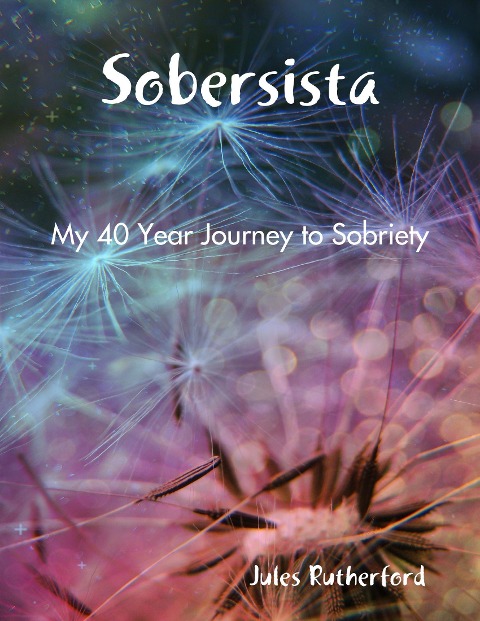 Sobersista - My Forty Year Journey to Sobriety - Jules Rutherford