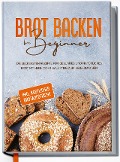 Cover-Bild zum Titel 'Brot backen für Beginner: Die leckersten Rezepte für gesundes und natürliches Brot mit Hefe- oder Sauerteig zum Selbermachen - inkl. köstlicher Brotaufstriche' von 'Claudia Lehmhuis'