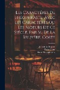 Cover-Bild zum Titel 'Les Caractéres De Théophraste, Avec Les Caractéres Ou Les Moeurs De Ce Siécle, Par M. De La Bruyére. Coste' von 'Jean de la Bruyère, Pierre Theophrastus, Pierre Coste'