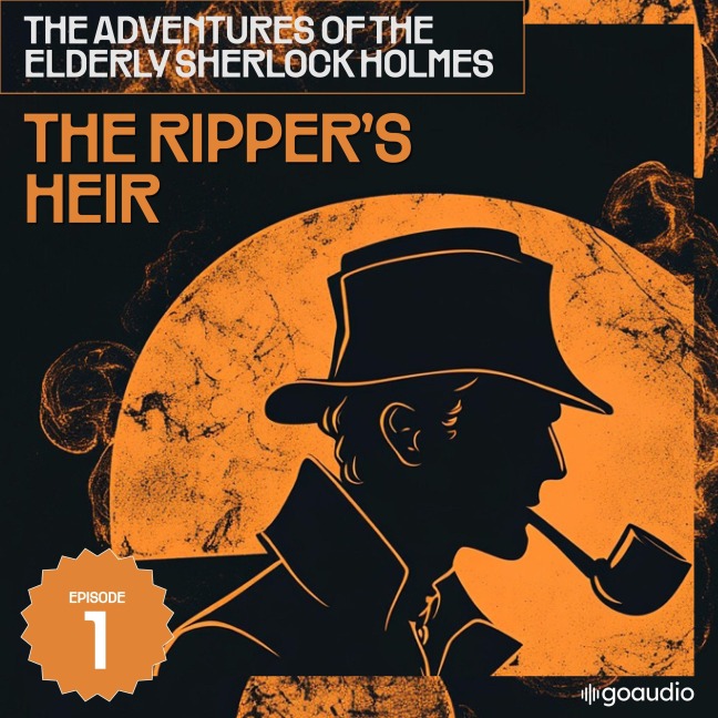 The Ripper's Heir (The Adventures of the Elderly Sherlock Holmes, Episode 1) - Arthur Conan Doyle, Charles Fraser