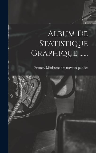 Album De Statistique Graphique ...... - 