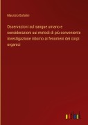 Cover-Bild zum Titel 'Osservazioni sul sangue umano e considerazioni sui metodi di più conveniente investigazione intorno ai fenomeni dei corpi organici' von 'Maurizio Bufalini'