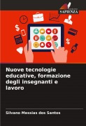 Nuove tecnologie educative, formazione degli insegnanti e lavoro - Silvano Messias Dos Santos