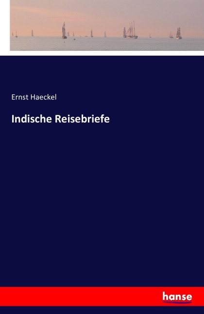 Indische Reisebriefe - Ernst Haeckel