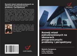 Cover-Bild zum Titel 'Rozwój miast jednobran¿owych na obszarach przygranicznych: problemy i perspektywy' von 'Natalia Sargaeva, Lilia Leskova, Larisa Bozhko'