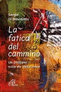 Cover-Bild zum Titel 'La fatica del cammino. Un cristiano sulla via della croce' von 'Sergio Di Benedetto'