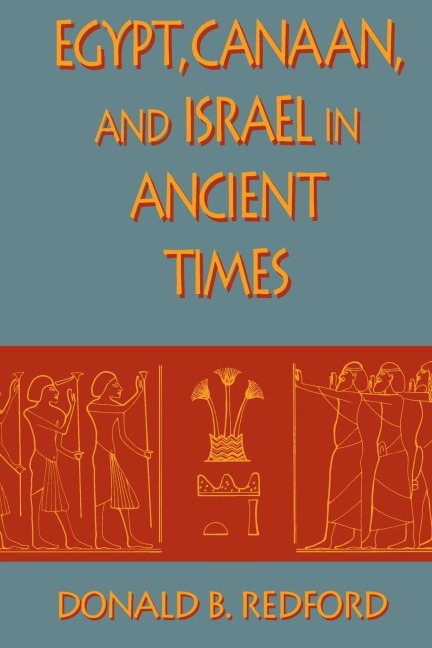 Egypt, Canaan, and Israel in Ancient Times - Donald B. Redford