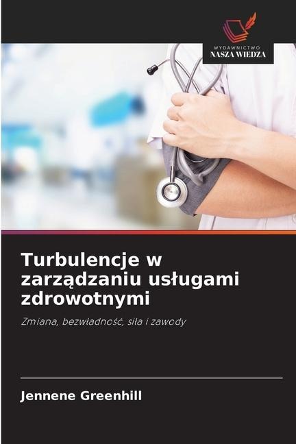 Turbulencje w zarz¿dzaniu us¿ugami zdrowotnymi - Jennene Greenhill