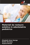 Cover-Bild zum Titel 'Materiali da restauro estetico in odontoiatria pediatrica' von 'Elizabeth Anna George, Babita Niranjan, Arpana Bansal'
