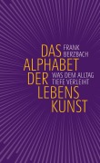 Cover-Bild zum Titel 'Das Alphabet der Lebenskunst' von 'Frank Berzbach'