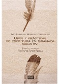 Usos y prácticas de escritura en Granada, siglo XVI - María Amparo Moreno Trujillo