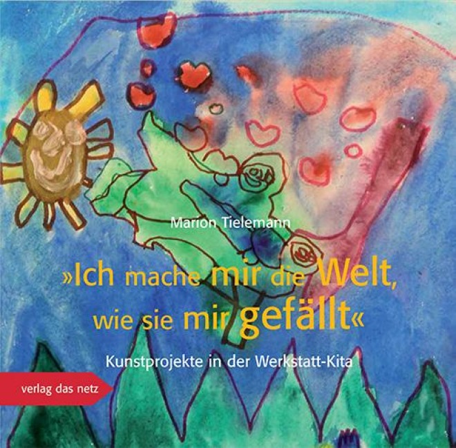 Ich mache mir die Welt, wie sie mir gefällt - 