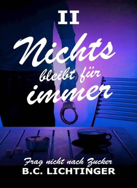 Nichts bleibt für immer (Frag nicht nach Zucker, #2) - Christoph Bernhard Lichtinger