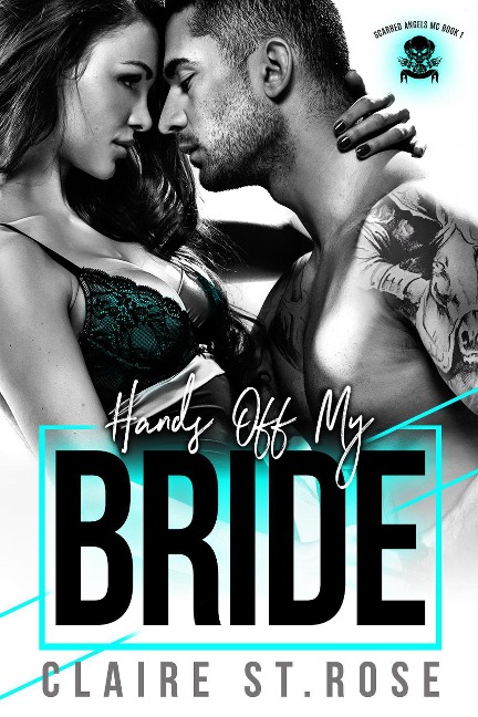 Hands Off My Bride (Scarred Angels MC, #1) - Claire St. Rose