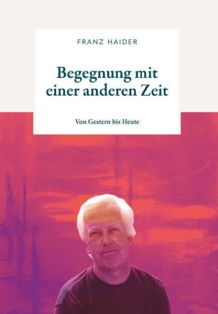 Begegnung mit einer anderen Zeit - Franz Haider