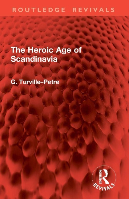 The Heroic Age of Scandinavia - G. Turville-Petre