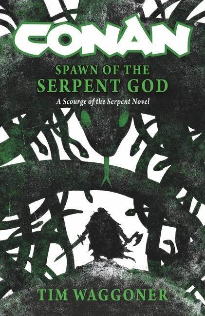 Conan: Spawn of the Serpent God - Tim Waggoner