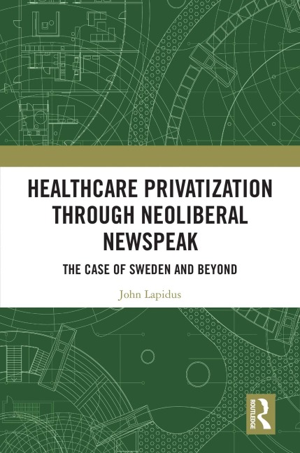 Healthcare Privatization through Neoliberal Newspeak - John Lapidus