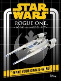 Star Wars: Rogue One Book and Model: Make Your Own U-Wing - Insight Editions