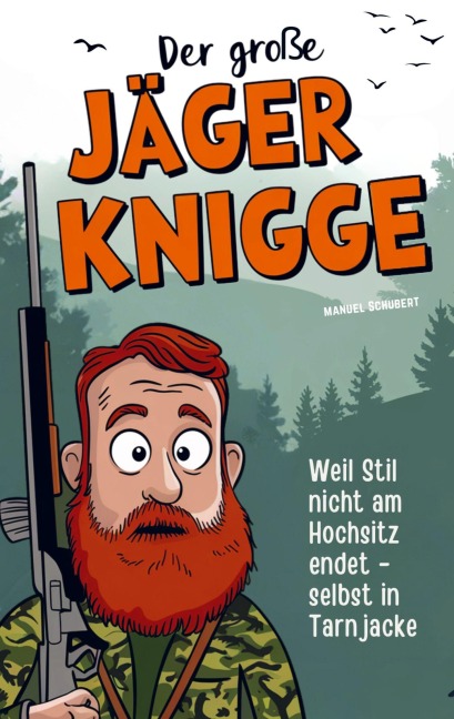 Der große Jäger-Knigge: Weil Stil nicht am Hochsitz endet - selbst in Tarnjacke - Manuel Schubert