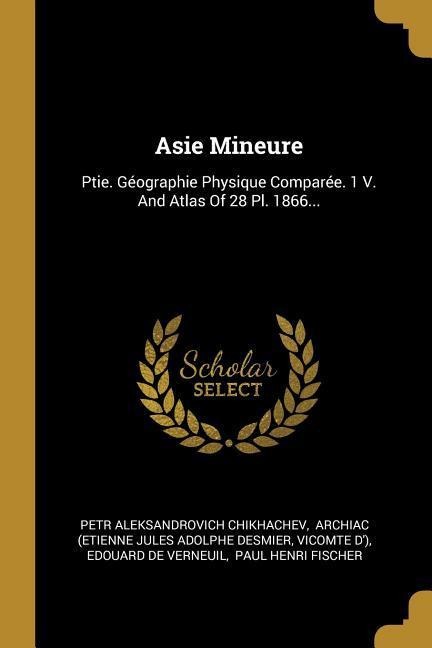 Asie Mineure - Petr Aleksandrovich Chikhachev, Vicomte D')