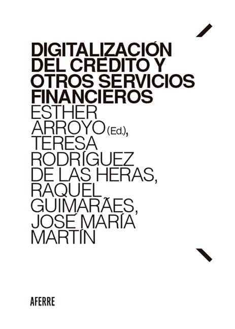 Digitalización del crédito y otros servicios financieros - Esther Arroyo Amayuelas, Teresa Rodríguez de las Heras Ballell, Raquel Guimarães, José María Martín Faba