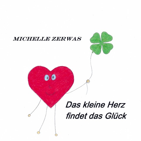 Das kleine Herz findet das Glück - Michelle Zerwas