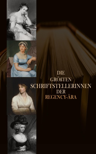 Die größten Schriftstellerinnen der Regency-Ära - Jane Austen, Caroline Von Wolzogen, Benedikte Naubert, Sophie Von La Roche, Germaine de Staël