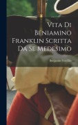 Cover-Bild zum Titel 'Vita Di Beniamino Franklin Scritta Da Se Medesimo' von 'Benjamin Franklin'