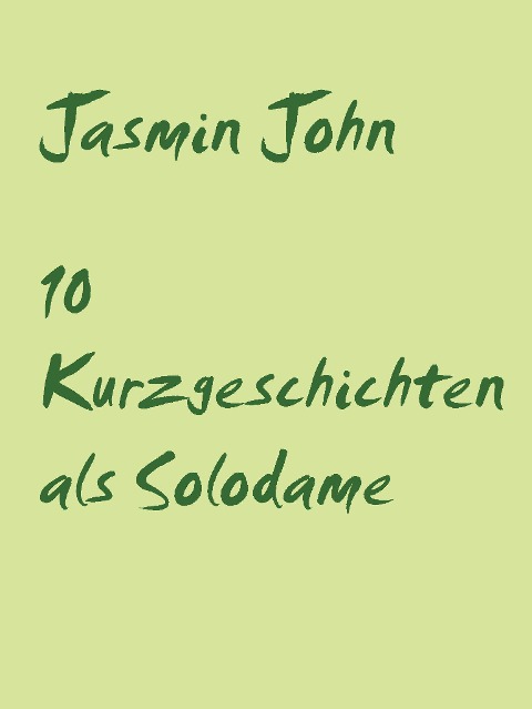 10 Kurzgeschichten als Solodame - Jasmin John