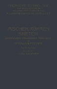 Mischen Rühren, Kneten und die Dazu Verwendeten Maschinen - Hermann Fischer, Alwin Nachtweh
