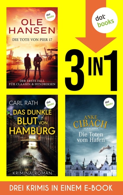Die Tote von Pier 17, Das dunkle Blut von Hamburg & Die Toten vom Hafen - Ole Hansen, Carl Rath, Anke Cibach