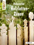 Dekorative Holzlatten-Zäune (kreativ.kompakt) - Alice Rögele