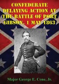 Cover-Bild zum Titel 'Confederate Delaying Action At The Battle Of Port Gibson, 1 May 1863' von 'Major George E. Cone Jr.'
