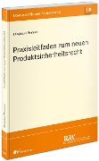 Praxisleitfaden zum neuen Produktsicherheitsrecht - Ulrich Ellinghaus, Andreas Neumann