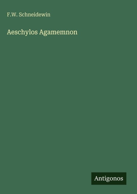 Aeschylos Agamemnon - F. W. Schneidewin
