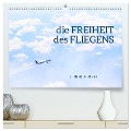 die FREIHEIT des FLIEGENS (hochwertiger Premium Wandkalender 2025 DIN A2 quer), Kunstdruck in Hochglanz - Ulrich C. Beinert