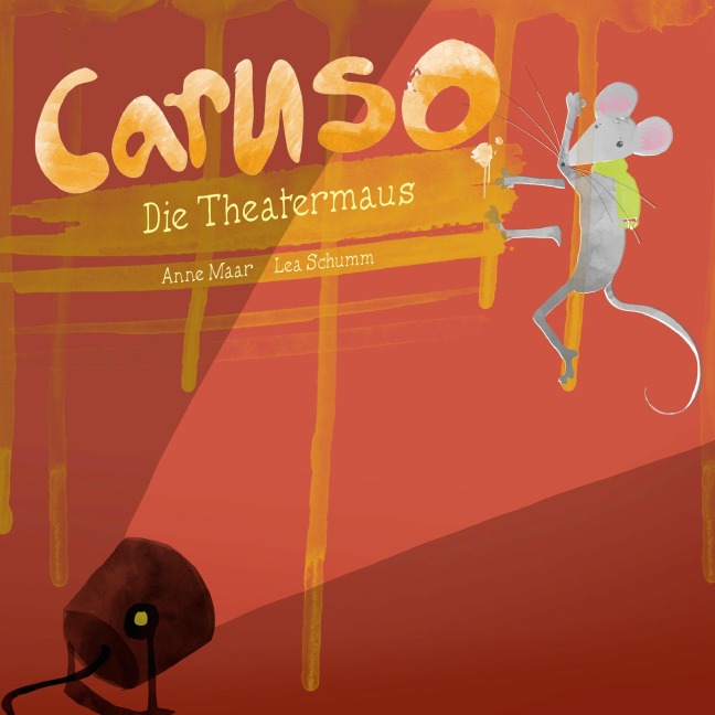 Caruso, die Theatermaus - Lea Schumm, Anne Maar