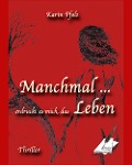 Cover-Bild zum Titel 'Manchmal erdrückt es mich, das Leben' von 'Karin Pfolz'