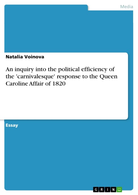 An inquiry into the political efficiency of the 'carnivalesque' response to the Queen Caroline Affair of 1820 - Natalia Voinova